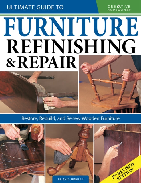 Ultimate Guide to Furniture Repair & Refinishing, 2nd Revised Edition - Restore, Rebuild, and Renew Wooden Furniture