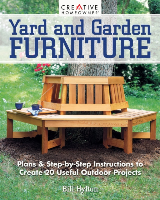 Yard and Garden Furniture, 2nd Edition - Plans & Step-By-Step Instructions to Create 20 Useful Outdoor Projects