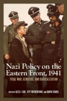 Nazi Policy on the Eastern Front, 1941: Total War, Genocide, and Radicalization