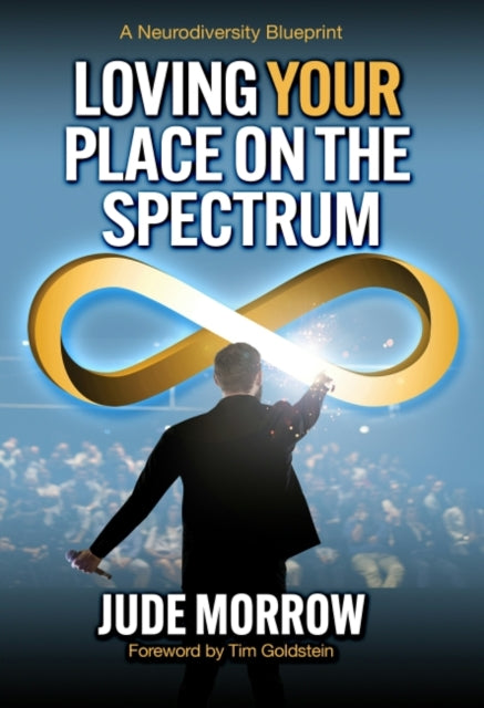 Loving Your Place on the Spectrum - A Neurodiversity Blueprint