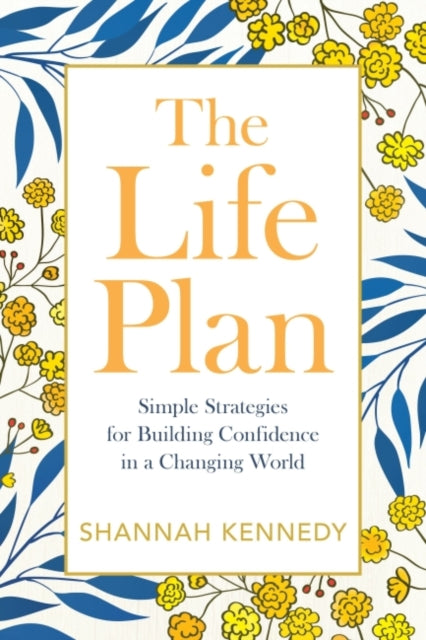 The Life Plan - Simple Strategies for Building Confidence in a Changing World