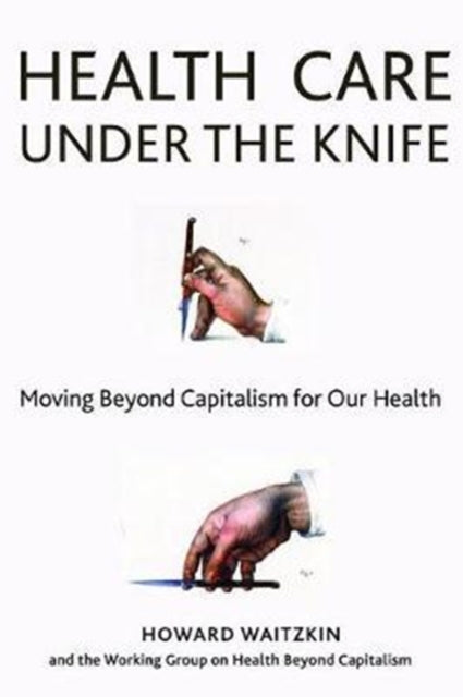 Health Care Under the Knife - Moving Beyond Capitalism for Our Health