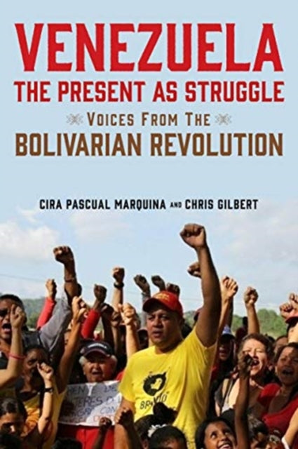 Venezuela, the Present as Struggle - Voices from the Bolivarian Revolution