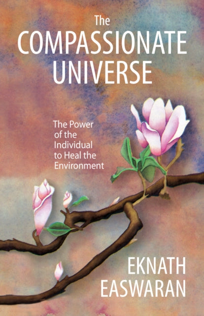 The Compassionate Universe - The Power of the Individual to Heal the Environment