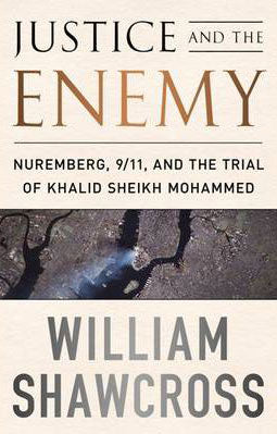 Justice and the Enemy: From the Nuremberg Trials to Khaled Sheikh Mohammed