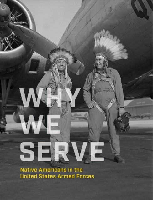 Why We Serve - Native Americans in the United States Armed Forces