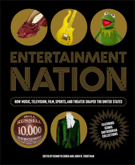 Entetainment Nation - How Music, Television, Film, Sports, and Theater Shaped the United States Featuring Iconic Smithsonian Collections