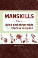 Manskills: How to Avoid Embarrassing Yourself and Impress Everyone Else