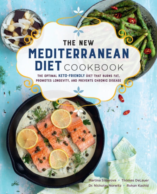 The New Mediterranean Diet Cookbook - The Optimal Keto-Friendly Diet that Burns Fat, Promotes Longevity, and Prevents Chronic Disease