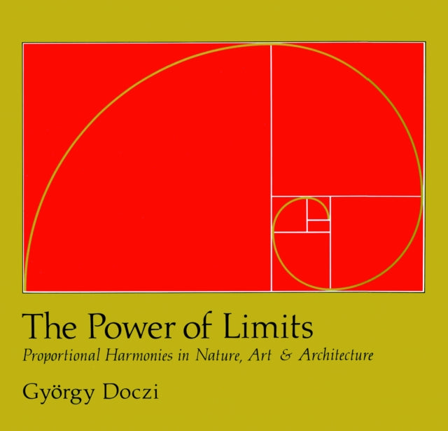 The Power of Limits: Proportional Harmonies in Nature, Art and Architecture