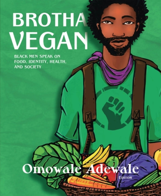 Brotha Vegan - Black Male Vegans Speak on Food, Identity, Health, and Society