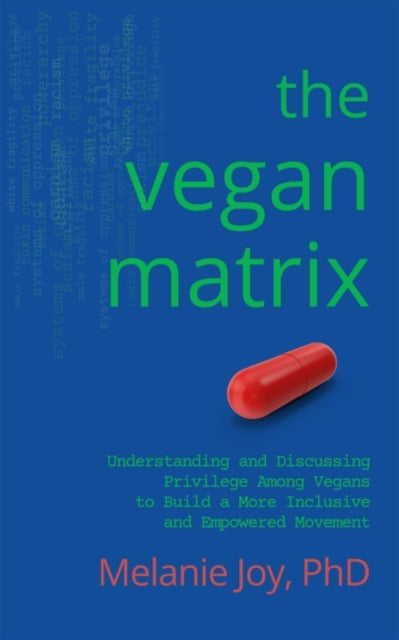 The Vegan Matrix - Understanding and Discussing Privilege Among Vegans to Build a More Inclusive and Empowered Movement
