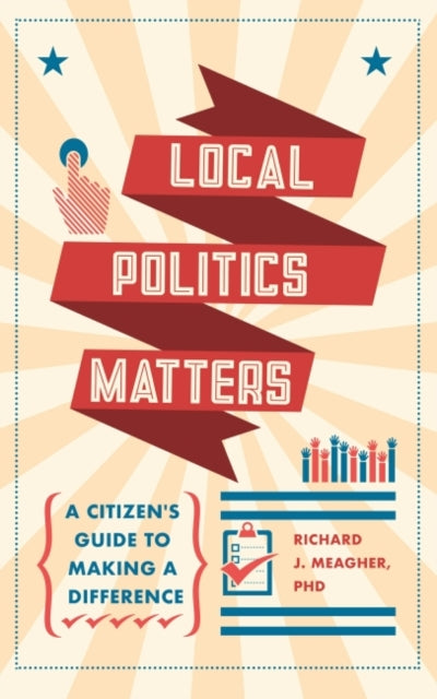 Local Politics Matters - A Citizen's Guide to Making a Difference