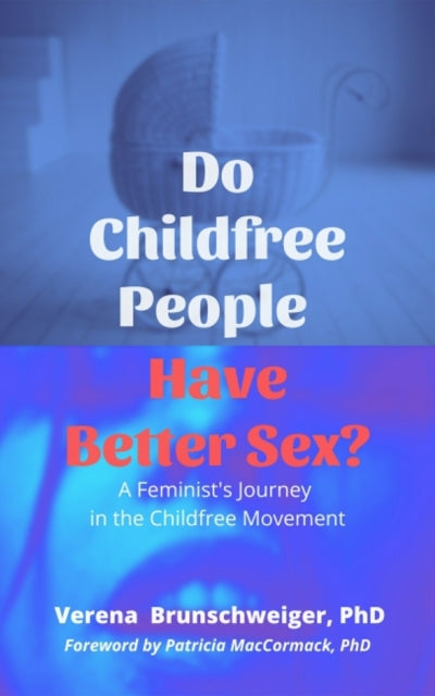 Do Childfree People Have Better Sex? - A Feminist's Journey in the Childfree Movement