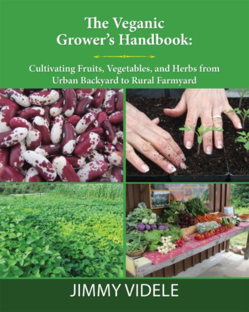 The Veganic Grower's Handbook - Cultivating Fruits, Vegetables and Herbs from Urban Backyard to Rural Farmyard