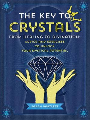 Key to Crystals: From Healing to Divination: Advice and Excersises to Unlock Your Mysitcal Potential