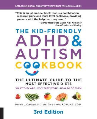 The Kid-Friendly ADHD & Autism Cookbook, 3rd edition - The Ultimate Guide to the Most Effective Diets -- What they are - Why they work - How to do them