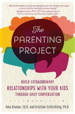 The Parenting Project - Build Extraordinary Relationships With Your Kids Through Daily Conversation