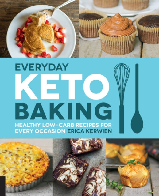 Everyday Keto Baking - Healthy Low-Carb Recipes for Every Occasion