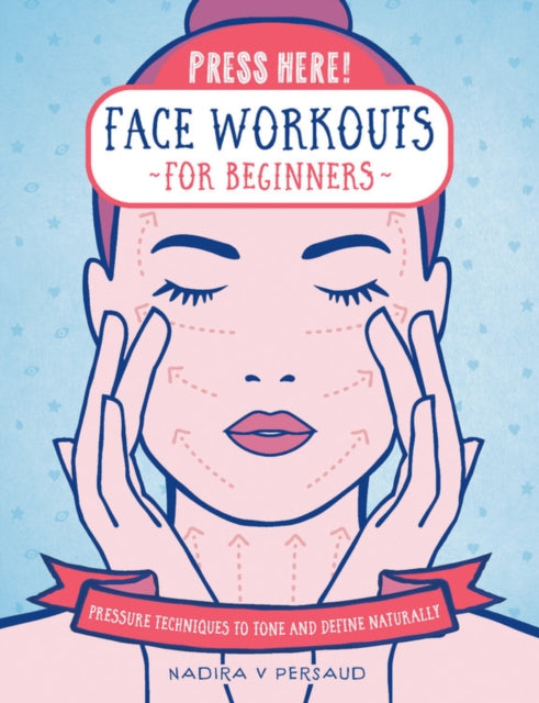 Press Here! Face Workouts for Beginners - Pressure Techniques to Tone and Define Naturally