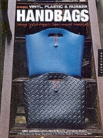 Making Vinyl, Plastic, and Rubber Handbags: Sewing Stylish Projects from Unusual Materials