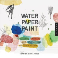 Water Paper Paint: Exploring Creativity with Watercolor and Mixed Media
