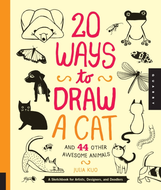 20 Ways to Draw a Cat and 44 Other Awesome Animals: A Sketchbook for Artists, Designers, and Doodlers