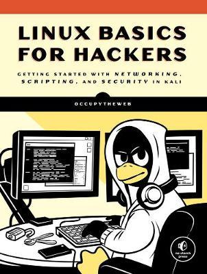 Linux Basics For Hackers - Getting Started with Networking, Scripting, and Security in Kali