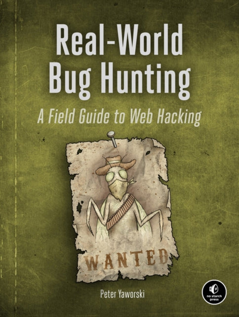 Real-world Bug Hunting - A Field Guide to Web Hacking