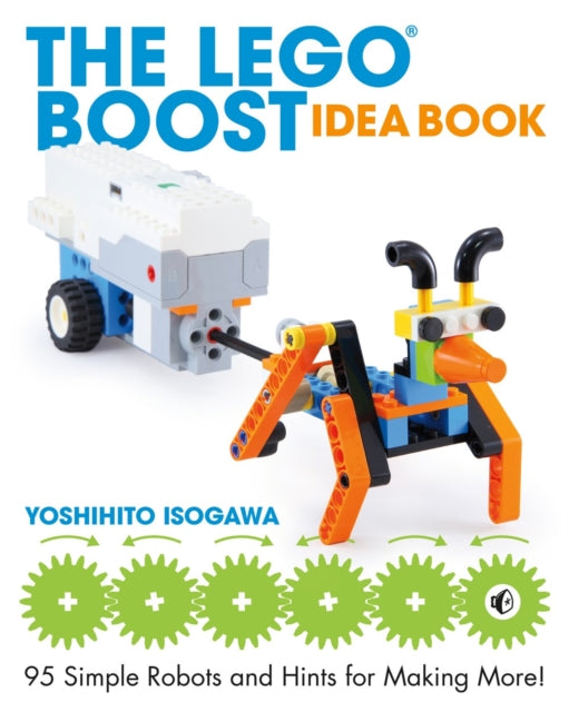 The Lego Boost Idea Book - 95 Simple Robots and Hints for Making More!