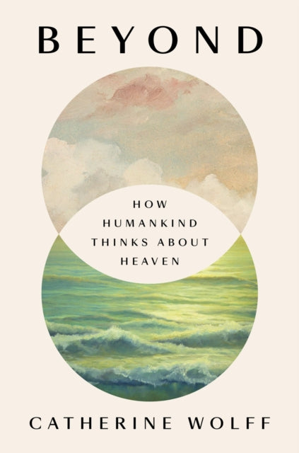 Beyond - How Humankind Thinks About Heaven