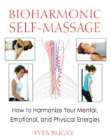 Bioharmonic Self-massage: How to Harmonize Your Mental, Emotional, and Physical Energies