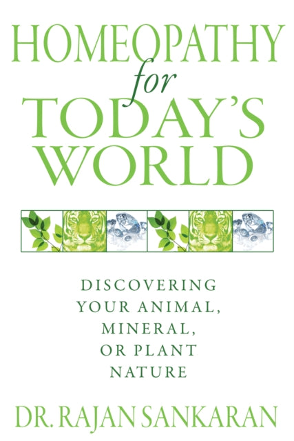 Homeopathy for Today's World: Healing Your Animal, Mineral, and Plant Nature