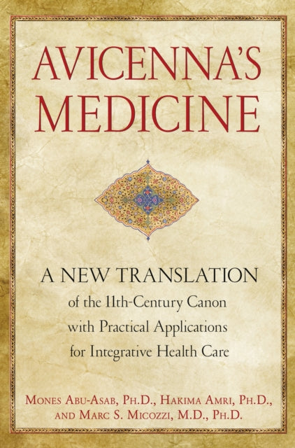 Avicennas Medicine: A New Translation of the 11th-Century Canon with Practical Applications for Integrative Health Care
