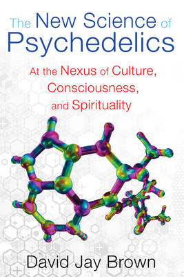 New Science and Psychedelics: At the Nexus of Culture, Consciousness, and Spirituality