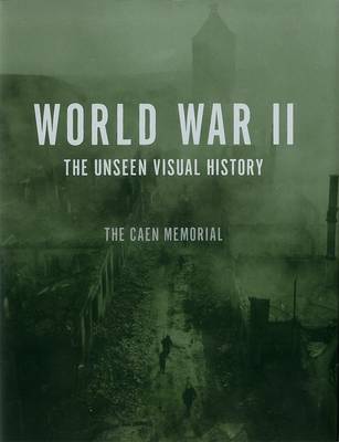 World War II: The Unseen Visual History