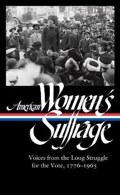 American Women's Suffrage: Voices from the Long Struggle for the Vote