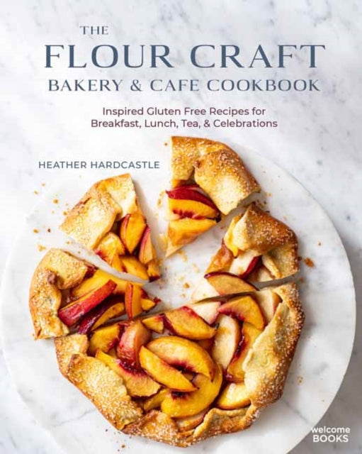 The Flour Craft Bakery and Cafe Cookbook - Inspired Gluten Free Recipes for Breakfast, Lunch, Tea, and Celebrations