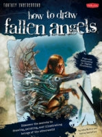 How to Draw Fallen Angels: Discover the Secrets to Drawing, Painting, and Illustrating Beings of the Otherworld