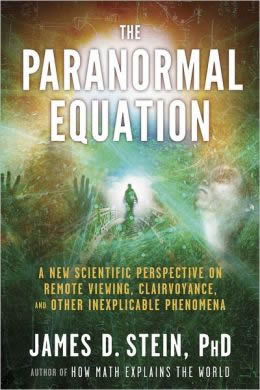 Paranormal Equation: A New Scientific Perspective on Remote Viewing, Clairvoyance, and Other Inexplicable Phenomena