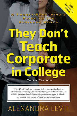 They Don't Teach Corporate in College: A Twenty Something's Guide to the Business World