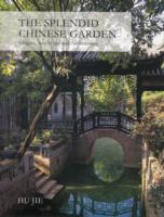 The Splendid Chinese Garden: Origins, Aesthetics and Architecture