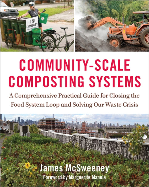 Community-Scale Composting Systems - A Comprehensive Practical Guide for Closing the Food System Loop and Solving Our Waste Crisis