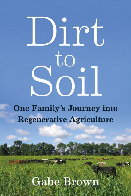 Dirt to Soil - One Family's Journey into Regenerative Agriculture