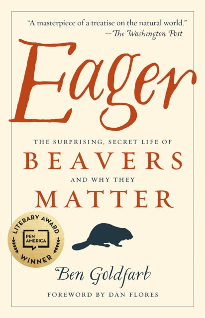 Eager - The Surprising, Secret Life of Beavers and Why They Matter