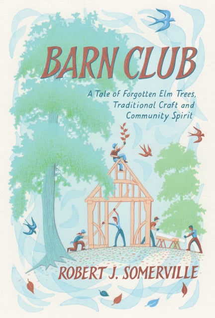 Barn Club - A Tale of Forgotten Elm Trees, Traditional Craft and Community Spirit