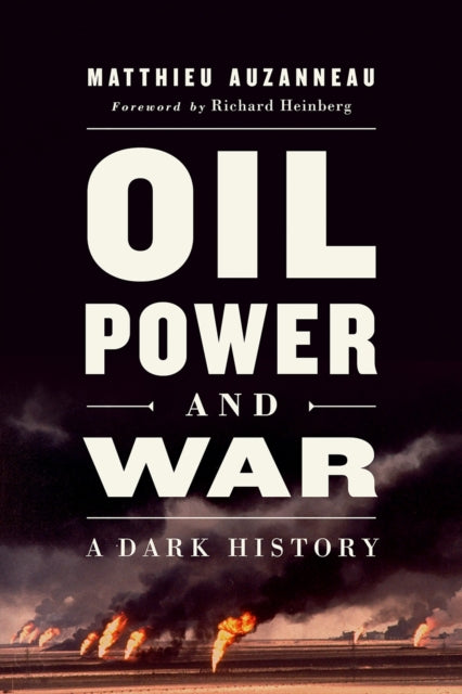 Oil, Power, and War - A Dark History