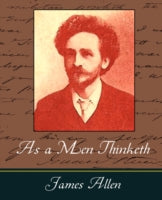 AS A MEN THINKETH - JAMES ALLEN