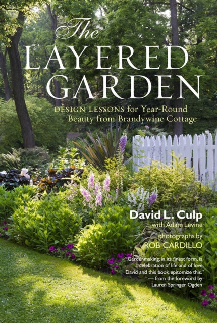 The Layered Garden: Design Lessons for Year-round Beauty from Brandywine Cottage