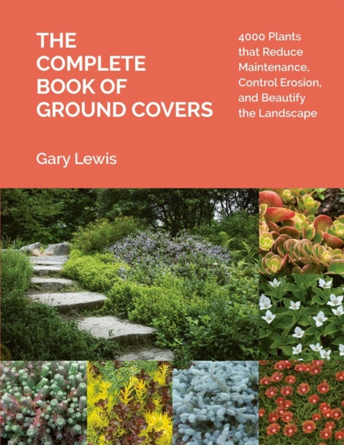 Complete Book of Ground Covers: 4000 Plants that Reduce Maintenance, Control Erosion, and Beautify the Landscape